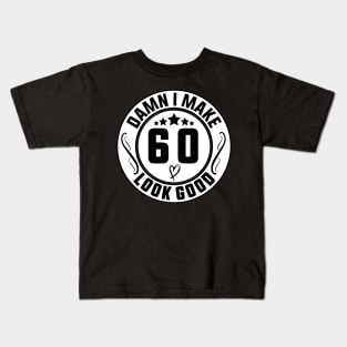 Damn I Make 60 Look Good Funny Birthday Kids T-Shirt